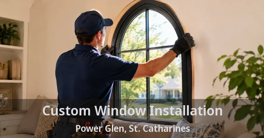 Custom Window Installation Power Glen, St. Catharines - ON