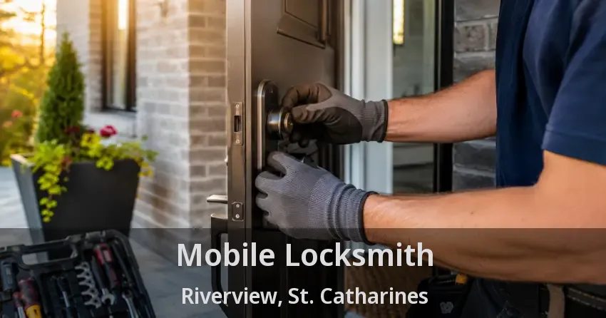 Mobile Locksmith Riverview, St. Catharines - ON