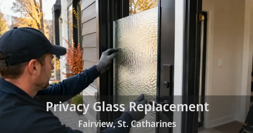 Privacy Glass Replacement Fairview, St. Catharines - ON