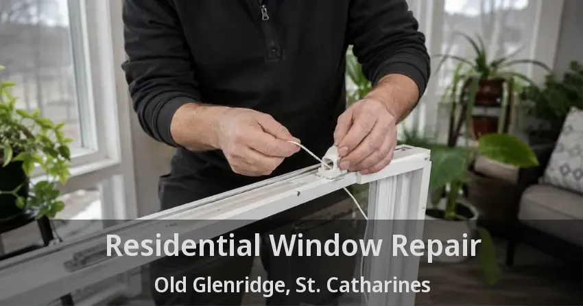 Residential Window Repair Old Glenridge, St. Catharines - ON