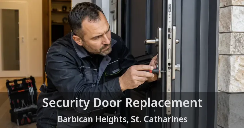 Security Door Replacement Barbican Heights, St. Catharines - ON