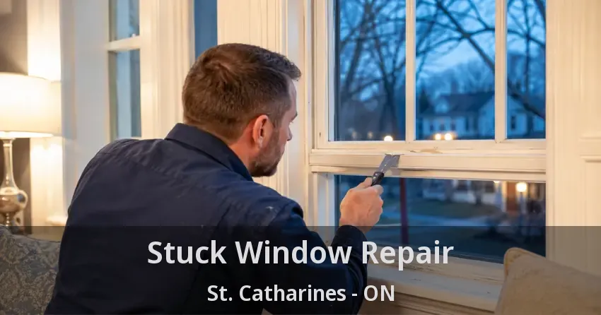Stuck Window Repair St. Catharines - ON