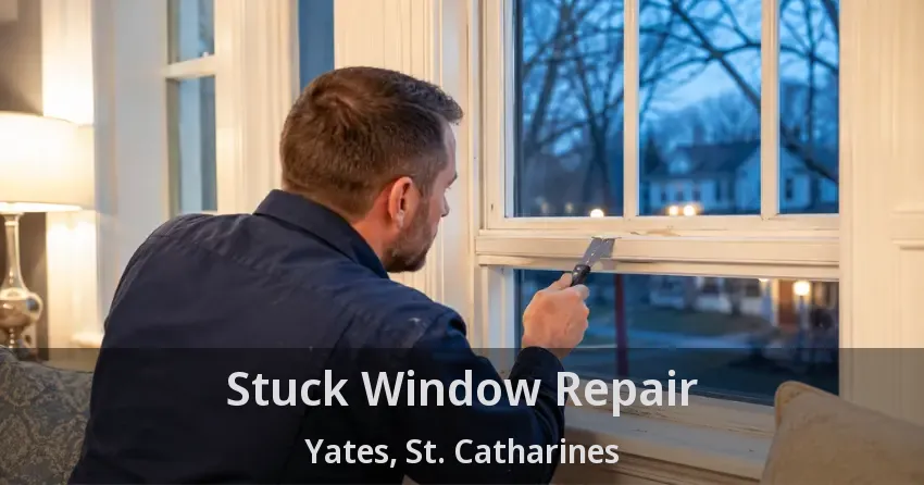Stuck Window Repair Yates, St. Catharines - ON