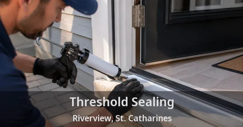 Threshold Sealing Riverview, St. Catharines - ON