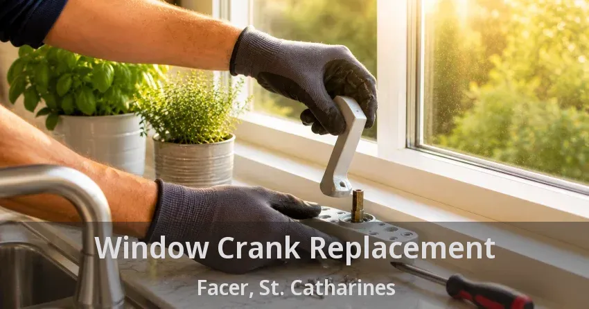Window Crank Replacement Facer, St. Catharines - ON