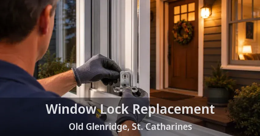 Window Lock Replacement Old Glenridge, St. Catharines - ON